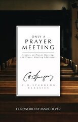 Only a Prayer Meeting: Studies on Prayer Meetings and Prayer Meeting Addresses цена и информация | Духовная литература | kaup24.ee