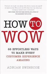 How to Wow: 68 Effortless Ways to Make Every Customer Experience Amazing цена и информация | Книги по экономике | kaup24.ee