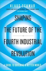 Shaping the Future of the Fourth Industrial Revolution: A guide to building a better world цена и информация | Книги по экономике | kaup24.ee