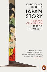 Japan Story: In Search of a Nation, 1850 to the Present цена и информация | Исторические книги | kaup24.ee