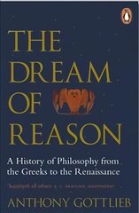 Dream of Reason: A History of Western Philosophy from the Greeks to the Renaissance цена и информация | Исторические книги | kaup24.ee
