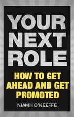 Your Next Role: How to get ahead and get promoted hind ja info | Majandusalased raamatud | kaup24.ee