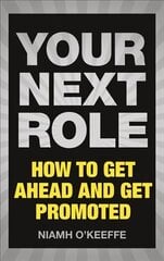 Your Next Role: How to get ahead and get promoted цена и информация | Книги по экономике | kaup24.ee