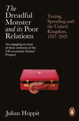 The Dreadful Monster and its Poor Relations: Taxing, Spending and the United Kingdom, 1707-2021 цена и информация | Книги по экономике | kaup24.ee