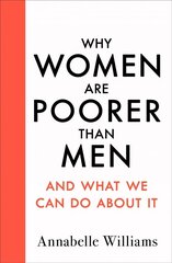 Why Women Are Poorer Than Men and What We Can Do About It hind ja info | Majandusalased raamatud | kaup24.ee