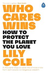 Who Cares Wins: How to Protect the Planet You Love: A thousand ways to solve the climate crisis: from tech-utopia to indigenous wisdom hind ja info | Majandusalased raamatud | kaup24.ee