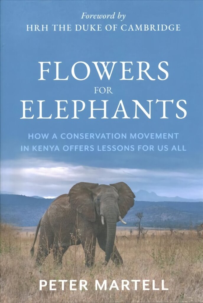 Flowers for Elephants: How a Conservation Movement in Kenya Offers Lessons for Us All цена и информация | Ühiskonnateemalised raamatud | kaup24.ee