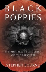 Black Poppies: Britain's Black Community and the Great War 2nd edition цена и информация | Исторические книги | kaup24.ee