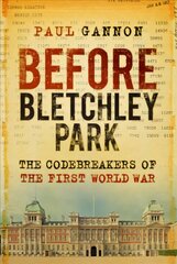 Before Bletchley Park: The Codebreakers of the First World War 2nd edition hind ja info | Ajalooraamatud | kaup24.ee