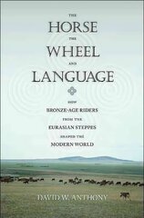 Horse, the Wheel, and Language: How Bronze-Age Riders from the Eurasian Steppes Shaped the Modern World hind ja info | Ajalooraamatud | kaup24.ee