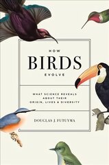 How Birds Evolve: What Science Reveals about Their Origin, Lives, and Diversity цена и информация | Книги по экономике | kaup24.ee