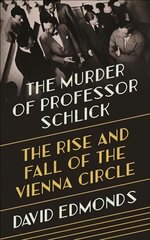 Murder of Professor Schlick: The Rise and Fall of the Vienna Circle hind ja info | Ajalooraamatud | kaup24.ee