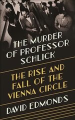 Murder of Professor Schlick: The Rise and Fall of the Vienna Circle цена и информация | Исторические книги | kaup24.ee