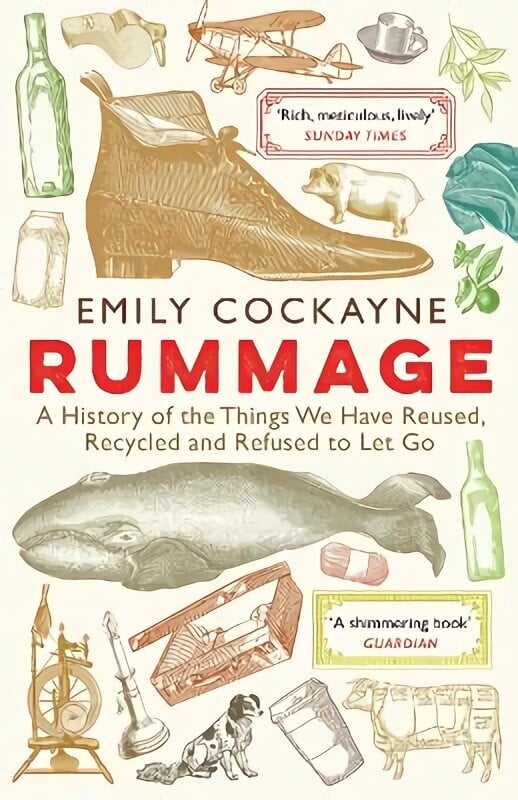 Rummage: A History of the Things We Have Reused, Recycled and Refused to Let Go Main цена и информация | Ajalooraamatud | kaup24.ee