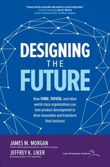 Designing the Future: How Ford, Toyota, and other World-Class Organizations Use Lean Product Development to Drive Innovation and Transform Their Business hind ja info | Majandusalased raamatud | kaup24.ee