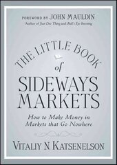 Little Book of Sideways Markets: How to Make Money in Markets that Go Nowhere hind ja info | Majandusalased raamatud | kaup24.ee