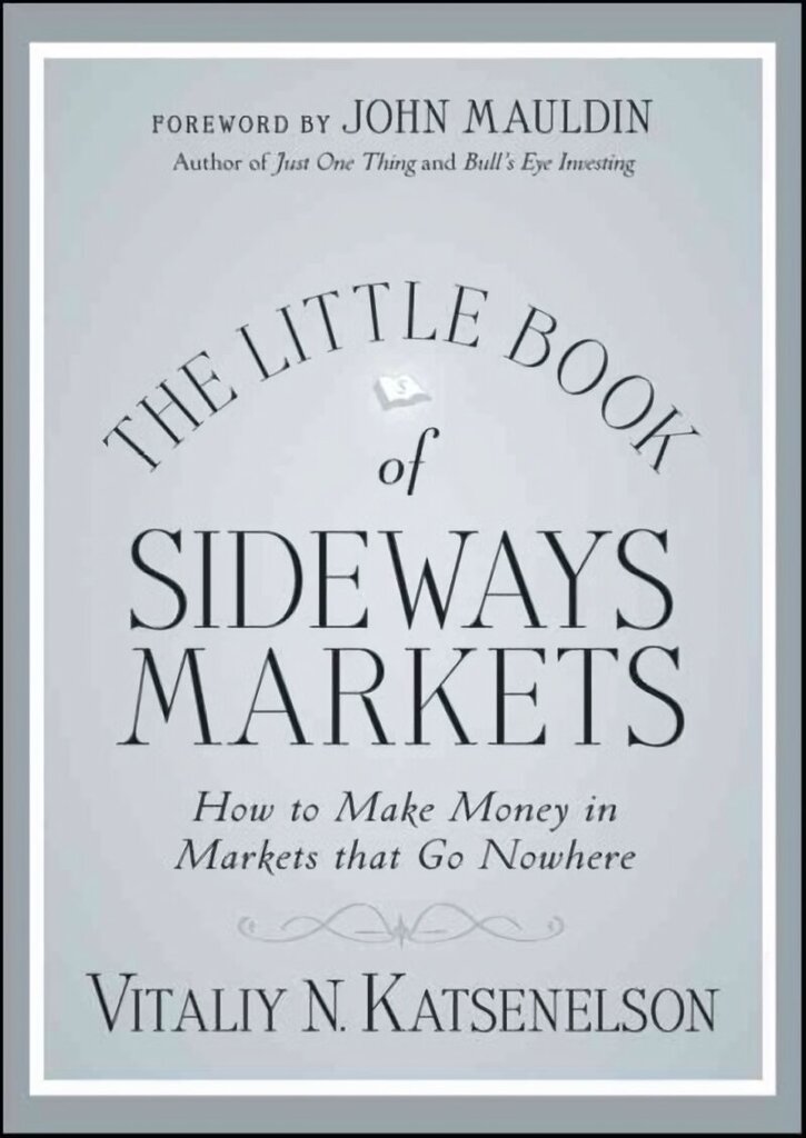 Little Book of Sideways Markets: How to Make Money in Markets that Go Nowhere цена и информация | Majandusalased raamatud | kaup24.ee