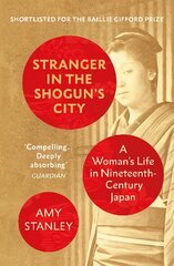 Stranger in the Shogun's City: A Woman's Life in Nineteenth-Century Japan hind ja info | Ajalooraamatud | kaup24.ee