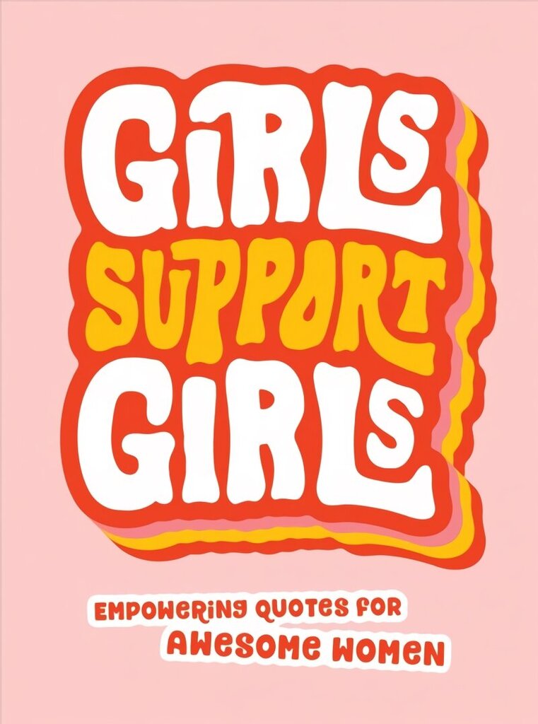 Girls Support Girls: Empowering Quotes for Awesome Women цена и информация | Entsüklopeediad, teatmeteosed | kaup24.ee