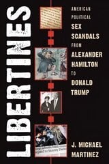 Libertines: American Political Sex Scandals from Alexander Hamilton to Donald Trump цена и информация | Исторические книги | kaup24.ee