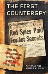 First Counterspy: Larry Haas, Bell Aircraft, and the FBI's Attempt to Capture a Soviet Mole цена и информация | Исторические книги | kaup24.ee