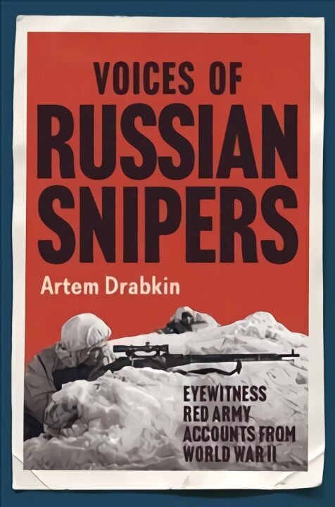 Voices of Russian Snipers: Eyewitness Red Army Accounts From World War II цена и информация | Ajalooraamatud | kaup24.ee