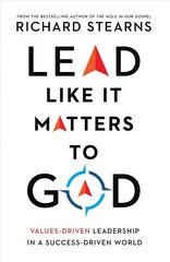 Lead Like It Matters to God - Values-Driven Leadership in a Success-Driven World hind ja info | Majandusalased raamatud | kaup24.ee