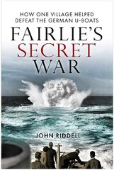 Fairlie's Secret War: How One Village Helped Defeat German U-Boats hind ja info | Ajalooraamatud | kaup24.ee