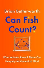 Can Fish Count?: What Animals Reveal about our Uniquely Mathematical Mind hind ja info | Majandusalased raamatud | kaup24.ee
