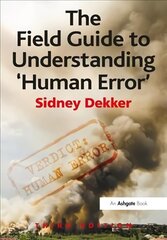 Field Guide to Understanding 'Human Error' 3rd edition цена и информация | Книги по экономике | kaup24.ee