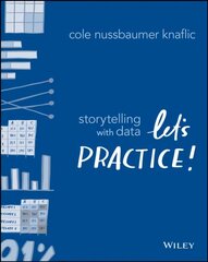 Storytelling with Data - Let`s Practice!: Let's Practice! hind ja info | Majandusalased raamatud | kaup24.ee