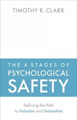 4 Stages of Psychological Safety: Defining the Path to Inclusion and Innovation цена и информация | Книги по экономике | kaup24.ee