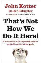 That's Not How We Do It Here!: A Story About How Organizations Rise, Fall - and Can Rise Again hind ja info | Majandusalased raamatud | kaup24.ee