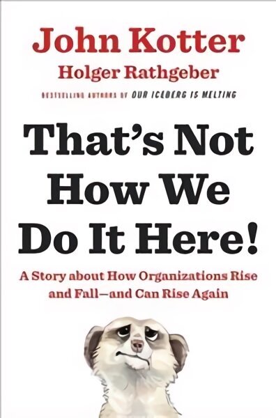 That's Not How We Do It Here!: A Story About How Organizations Rise, Fall - and Can Rise Again цена и информация | Majandusalased raamatud | kaup24.ee