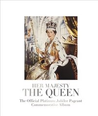 Her Majesty The Queen: The Official Platinum Jubilee Pageant Commemorative Album hind ja info | Ajalooraamatud | kaup24.ee