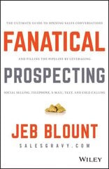 Fanatical Prospecting: The Ultimate Guide to Opening Sales Conversations and Filling the Pipeline by Leveraging Social Selling, Telephone, Email, Text, and Cold Calling hind ja info | Majandusalased raamatud | kaup24.ee