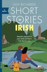 Short Stories in Irish for Beginners: Read for pleasure at your level, expand your vocabulary and learn Irish the fun way! цена и информация | Пособия по изучению иностранных языков | kaup24.ee