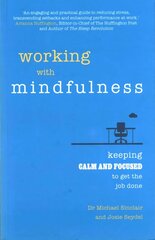 Working with Mindfulness: Keeping calm and focused to get the job done hind ja info | Eneseabiraamatud | kaup24.ee