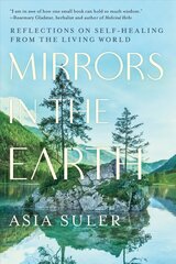 Mirrors in the Earth: Reflections on Self-Healing from the Living World hind ja info | Eneseabiraamatud | kaup24.ee