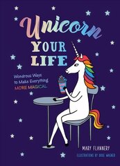 Unicorn Your Life: Wondrous Ways to Make Everything More Magical цена и информация | Самоучители | kaup24.ee