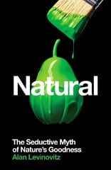 Natural: The Seductive Myth of Nature's Goodness Main hind ja info | Usukirjandus, religioossed raamatud | kaup24.ee