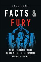 Facts & Fury: An Unapologetic Primer on How the GOP Has Destroyed American Democracy hind ja info | Ühiskonnateemalised raamatud | kaup24.ee