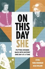 On This Day She: Putting Women Back Into History, One Day At A Time цена и информация | Книги по социальным наукам | kaup24.ee