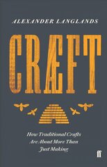 Craeft: How Traditional Crafts Are about More than Just Making Main цена и информация | Исторические книги | kaup24.ee