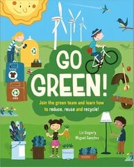 Go Green!: Liituge rohelise meeskonnaga ja õppige, kuidas vähendada, taaskasutada ja taaskasutada hind ja info | Noortekirjandus | kaup24.ee