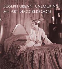 Joseph Urban: Unlocking an Art Deco Bedroom цена и информация | Книги по архитектуре | kaup24.ee