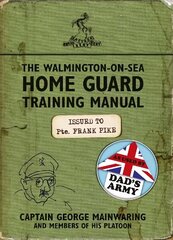 Walmington-on-Sea Home Guard Training Manual: As Used by Dad's Army цена и информация | Фантастика, фэнтези | kaup24.ee