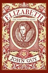 Elizabeth: The Forgotten Years hind ja info | Elulooraamatud, biograafiad, memuaarid | kaup24.ee