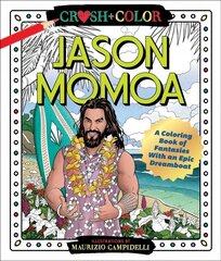 Crush and Color: Jason Momoa: A Coloring Book of Fantasies with an Epic Dreamboat цена и информация | Книги о питании и здоровом образе жизни | kaup24.ee