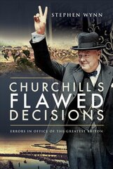 Churchill's Flawed Decisions: Errors in Office of The Greatest Briton цена и информация | Биографии, автобиогафии, мемуары | kaup24.ee